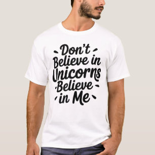 Camiseta Não acredite em Unicórnios - Acredite em mim