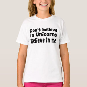 Camiseta Não acredite em Unicórnios - Acredite em mim