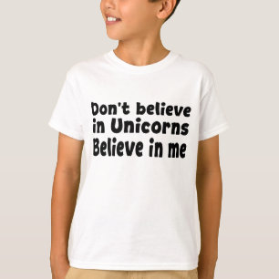 Camiseta Não acredite em Unicórnios - Acredite em mim