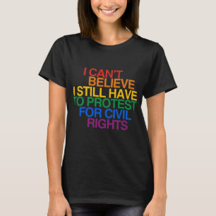 CAMISETA NÃO ACREDITO QUE AINDA TENHO QUE PROTESTAR