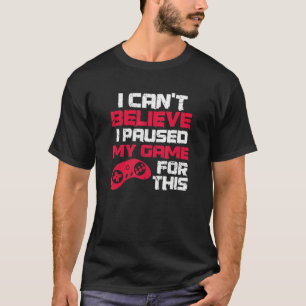Camiseta Não acredito que coloquei meu jogo em pausa por es