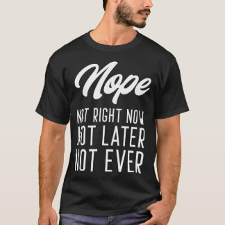 Camiseta Não Agora Não Mais Tarde Nunca