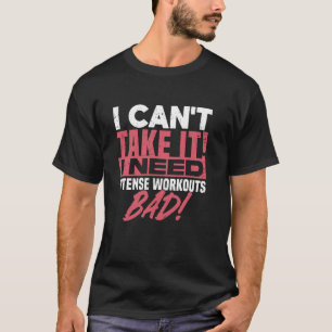 Camiseta Não Aguenta Mais Preciso de Treinos Intenso Ruim