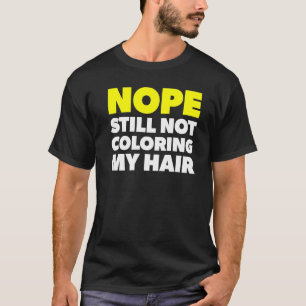 Camiseta Não Ainda Não Colorir Meu Cabelo Para Tingir Cabel