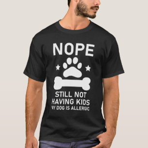 Camiseta Não Ainda Não Ter Filhos Meu Cachorro É Alérgi