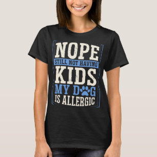 Camiseta Não Ainda Não Ter Filhos Meu Cachorro É Alergia
