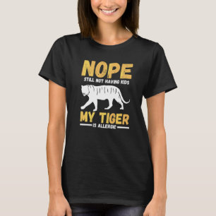 Camiseta Não Ainda Não Ter Filhos Meu Tigre É Alérgico
