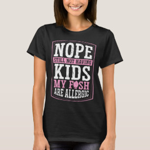 Camiseta Não Ainda Não Vou Ter Filhos Meu Peixe É Alergico