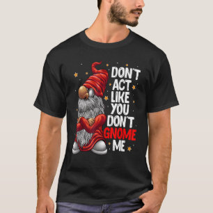 Camiseta Não aja como se você não me ganhasse Gnomo Pun