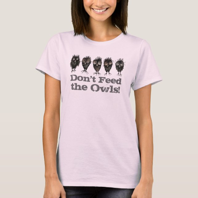 Camiseta Não alimente as corujas - Coruja Engraçada dizendo (Frente)