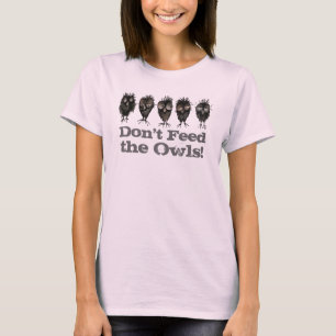 Camiseta Não alimente as corujas - dizer engraçado da