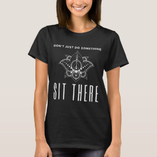 Camiseta Não Apenas Faça Algo Sente-se Aí Meditação