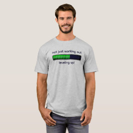 Camiseta "Não apenas trabalhando, nivelando!" ginásio engra