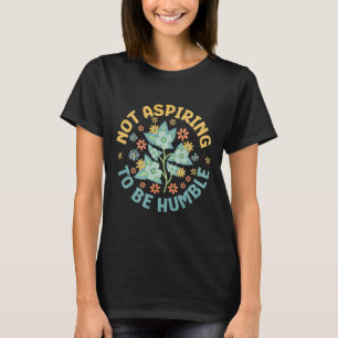 Camiseta Não Aspirando A Ser Um Humilde Poder Feminista