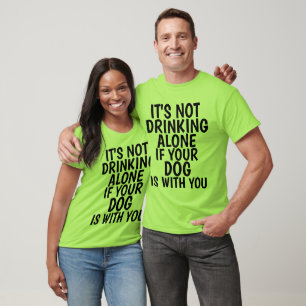 CAMISETA NÃO BEBENDO SOZINHO SE O CACHORRO ESTIVER COM VOCÊ