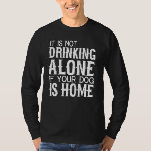 Camiseta Não Bebendo Sozinho Se O Seu Cachorro Estiver Em C
