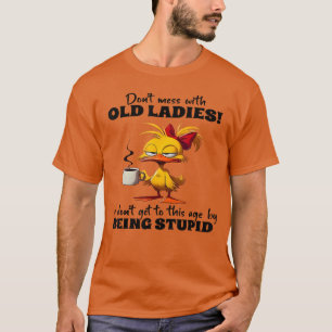 Camiseta Não Brinque com Senhoras Idosas Não Chegamos a est