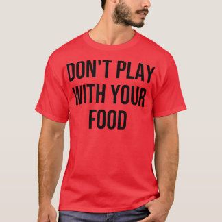 Camiseta Não brinque com sua Comida513