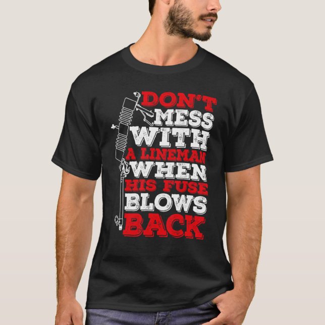 Camiseta Não Brinque Com Um Lineman Quando Seu Fusível Esto (Frente)