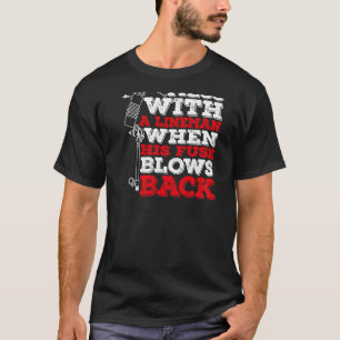 Camiseta Não Brinque com um Lineman Quando Seu Fusível Esto