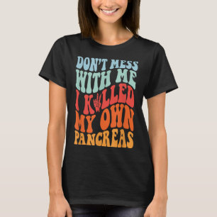 Camiseta Não Brinque Comigo Eu Matei Meu Próprio Pâncreas C