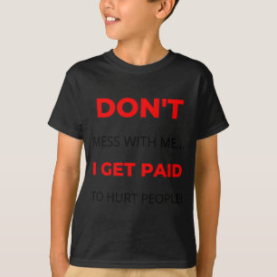 Camiseta Não Brinque Comigo Eu Sou Pago Para Machucar Pesso