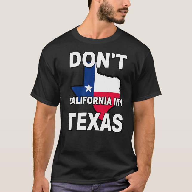 Camiseta Não California My Texas State Flag (Frente)