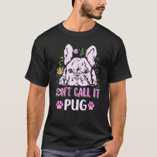 Camiseta Não chame de pug para um dono Frenchie 1