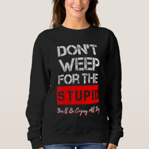 Camiseta Não chore pelo estúpido por que não fazemos Design