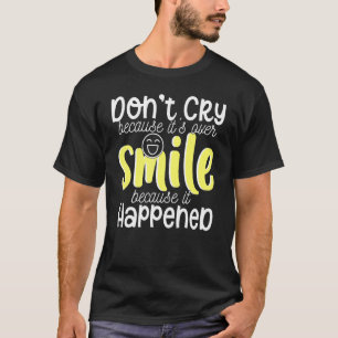 Camiseta Não chore porque acabou, sorria porque aconteceu