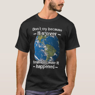Camiseta Não chore porque sorri demais porque acontece