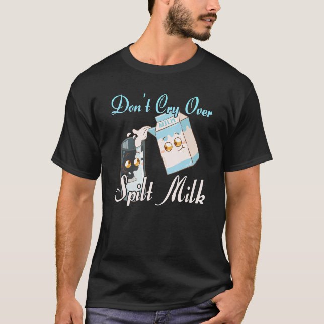 Camiseta Não chore sobre leite derramado 2 (Frente)