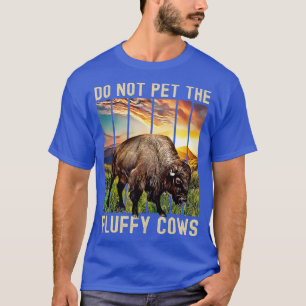 Camiseta Não Coloque As Vacas Fluffy