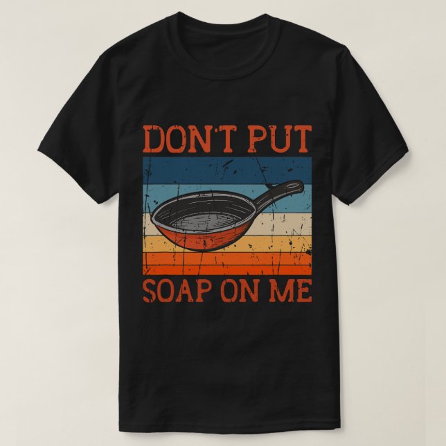 Camiseta Não Coloque Sabonete Em Mim Fritando O Cookware De (Frente do Design)