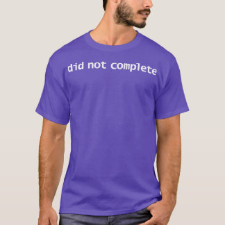 Camiseta Não Completou A Tipografia Engraçada