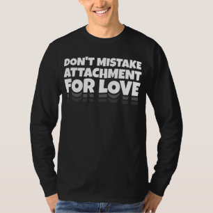 Camiseta Não Confunda Apego com Amor Motivacional
