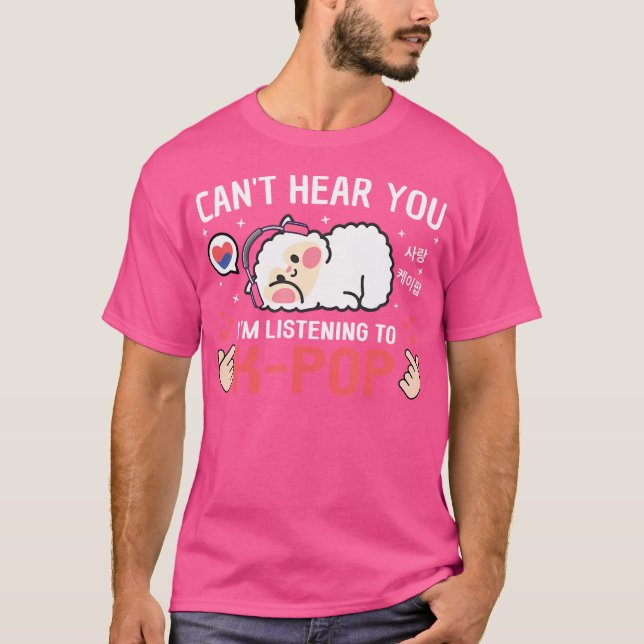 Camiseta Não Conseguem Ouvir Que Estou A Ouvir O Ko Pop Kaw (Frente)
