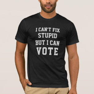 Camiseta Não consigo consertar STUPID, mas posso votar e c