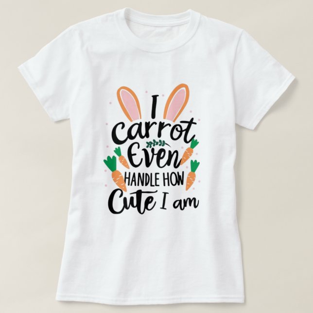 Camiseta Não consigo lidar com o quão bonito estou - páscoa (Frente do Design)
