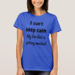 CAMISETA NÃO CONSIGO MANTER A CALMA MEU IRMÃO ESTÁ SE CASAN<br><div class="desc">NÃO CONSIGO MANTER A CALMA MINHA IRMÃ ESTÁ SE CASANDO</div>