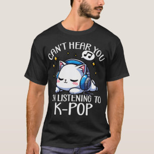 Camiseta Não consigo ouvir você Estou ouvindo K-Pop Gatinho