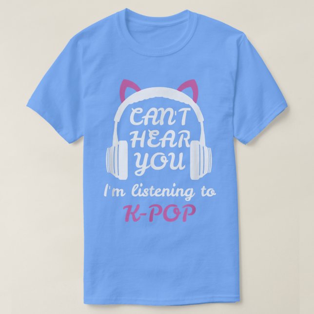 Camiseta Não Consigo Ouvir Você Estou Ouvindo KPop Cute Hea (Frente do Design)