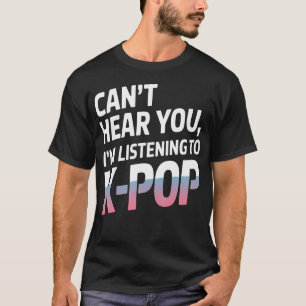 Camiseta Não consigo ouvir você Estou ouvindo música K-Pop
