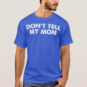 Camiseta Não conte à minha mãe