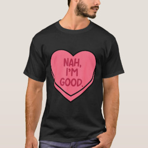 Camiseta Não, coração bom, doce, engraçado, anti-dia dos na