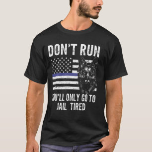 Camiseta não corra, você só vai para a cadeia oficial cansa