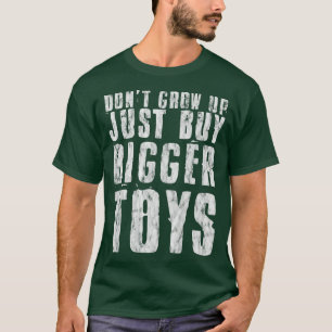 Camiseta Não cresça, apenas brinquedos maiores do Comprar.
