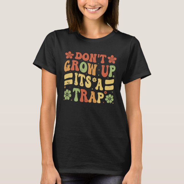 Camiseta Não cresça É uma armadilha dizendo: (Frente)