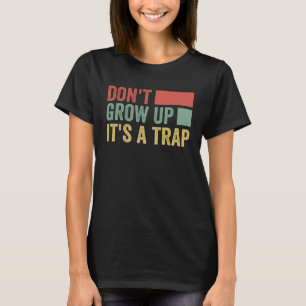 Camiseta Não cresça É uma armadilha dizendo citação Memória