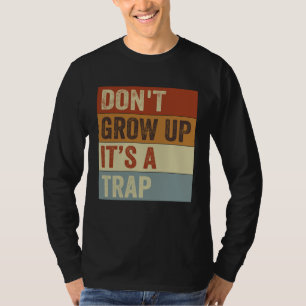 Camiseta Não Cresça É Uma Armadilha Frase de Citação Mem